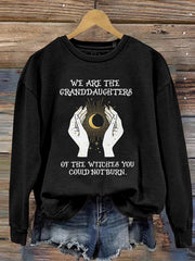 We Are The Granddaughters Of The Witches You Could Not Burn Long Sleeve Sweatshirt
