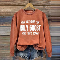 Life Without The Holy Ghost That's Scary Print Sweatshirt