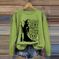 Halloween Witch I'll Get You My Pretty And Your Little Dog Too Print Sweatshirt