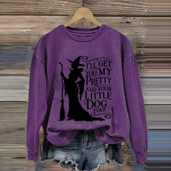 Halloween Witch I'll Get You My Pretty And Your Little Dog Too Print Sweatshirt