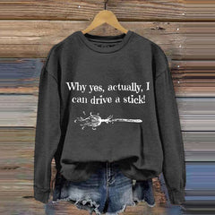 Halloween Why Yes, Actually, I Can Drive A Stick Broom Casual Sweatshirt
