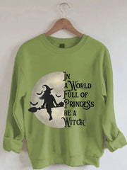 In A World Full of Princess Be A Witch Print Sweatshirt