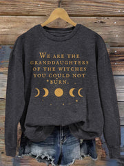 We Are the Granddaughters of the Witches You Could Not Burn Sweatshirt