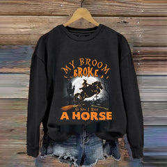 My Broom Broke So I Ride A Horse Printed Sweatshirt