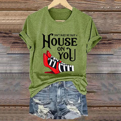 Women's Don't Make Me Drop A House On You Print Short Sleeved T-Shirt