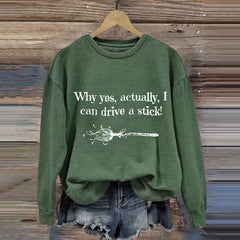 Halloween Why Yes, Actually, I Can Drive A Stick Broom Casual Sweatshirt
