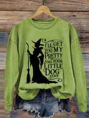 Halloween Witch I'll Get You My Pretty And Your Little Dog Too Print Sweatshirt