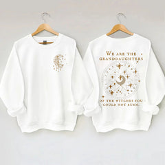 We Are The Granddaughters Of The Witches You Could Not Burn Sweatshirt