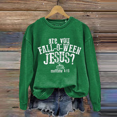 Are You Fall-O-Ween Jesus Matthew 4:19 Thanksgiving Faith Print Sweatshirt