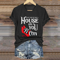 Women's Don't Make Me Drop A House On You Print Short Sleeved T-Shirt